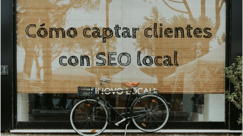 Cómo captar clientes con SEO local