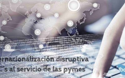 Internacionalización disruptiva: TICs al servicio de las pymes