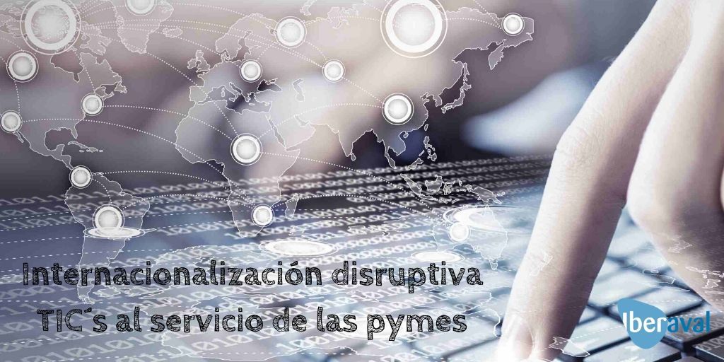 Internacionalización disruptiva TICs al servicio de las pymes