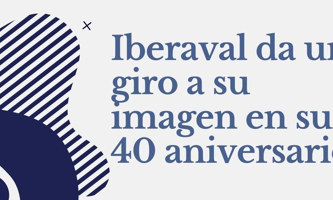 Iberaval da un giro a su imagen en su 40 aniversario y renueva su compromiso con pymes y autónomos en tiempos de crisis