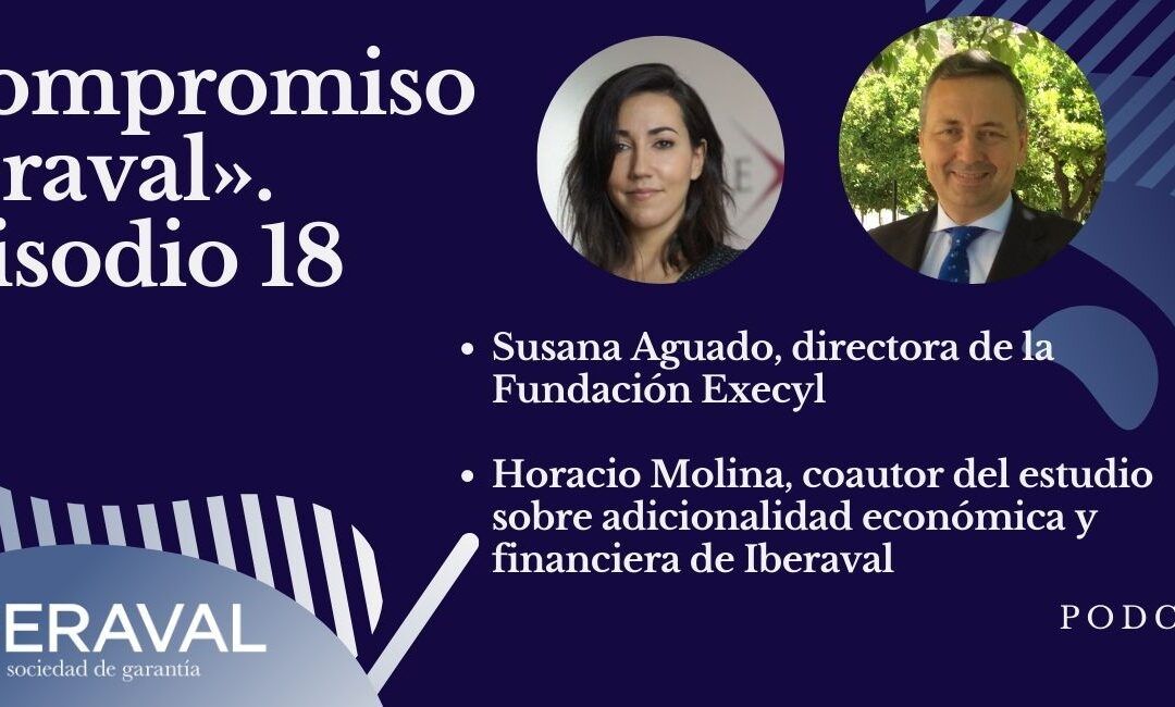 La excelencia empresarial y la adicionalidad financiera, protagonistas del podcast número 18 de Compromiso Iberaval